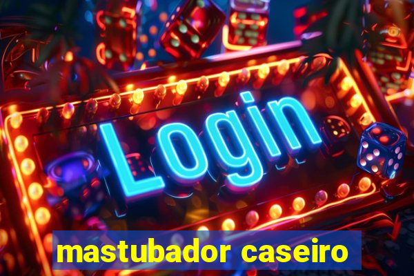 mastubador caseiro